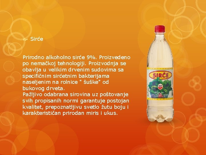  Sirće Prirodno alkoholno sirće 9%. Proizvedeno po nemačkoj tehnologiji. Proizvodnja se obavlja u