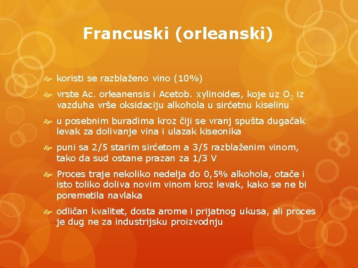 Francuski (orleanski) koristi se razblaženo vino (10%) vrste Ac. orleanensis i Acetob. xylinoides, koje