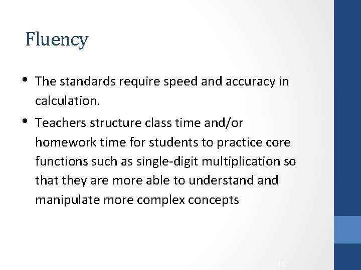 Fluency • The standards require speed and accuracy in calculation. • Teachers structure class