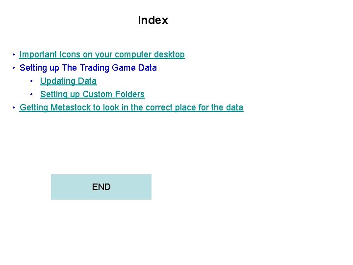 Index • Important Icons on your computer desktop • Setting up The Trading Game