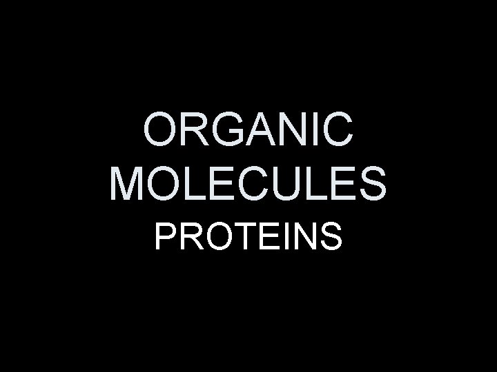 ORGANIC MOLECULES PROTEINS 