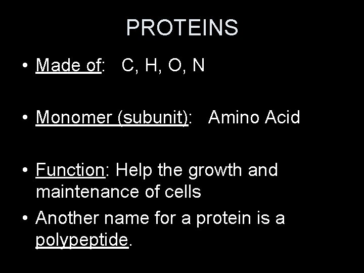PROTEINS • Made of: C, H, O, N • Monomer (subunit): Amino Acid •