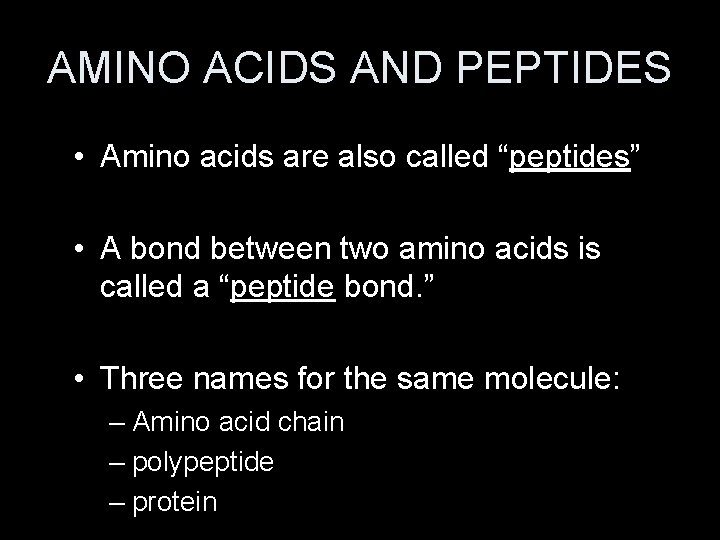 AMINO ACIDS AND PEPTIDES • Amino acids are also called “peptides” • A bond