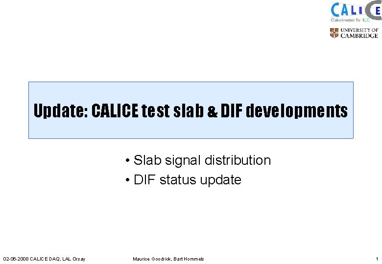 Update: CALICE test slab & DIF developments • Slab signal distribution • DIF status