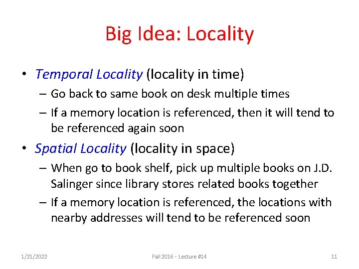 Big Idea: Locality • Temporal Locality (locality in time) – Go back to same Big Idea: Locality • Temporal Locality (locality in time) – Go back to same