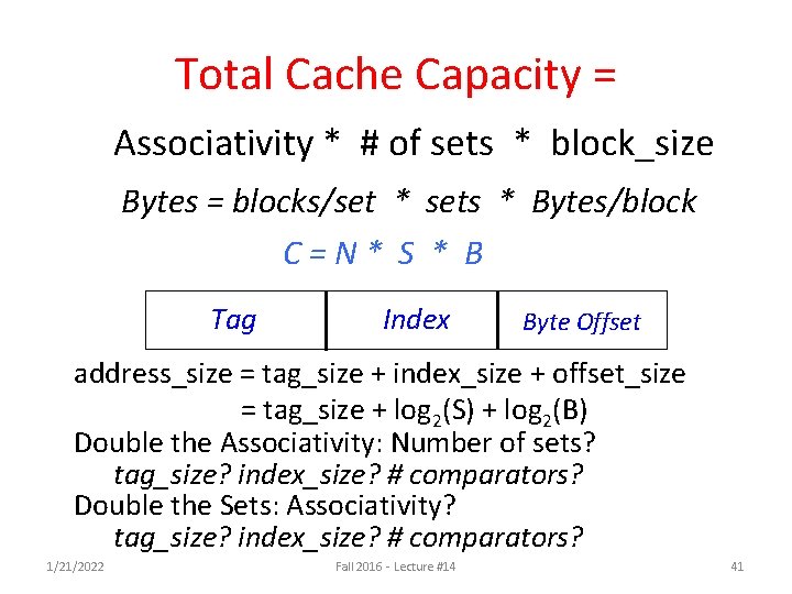 Total Cache Capacity = Associativity * # of sets * block_size Bytes = blocks/set Total Cache Capacity = Associativity * # of sets * block_size Bytes = blocks/set