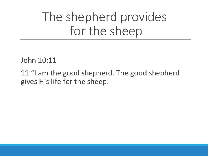 The shepherd provides for the sheep John 10: 11 11 “I am the good