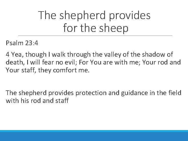 The shepherd provides for the sheep Psalm 23: 4 4 Yea, though I walk