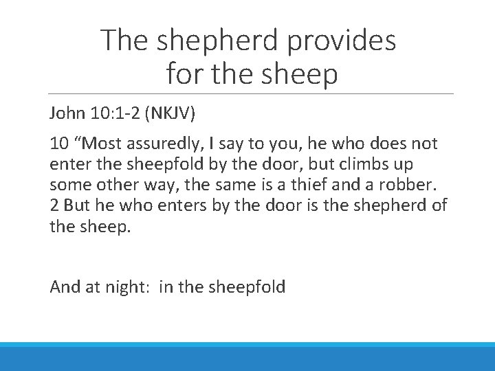The shepherd provides for the sheep John 10: 1 -2 (NKJV) 10 “Most assuredly,