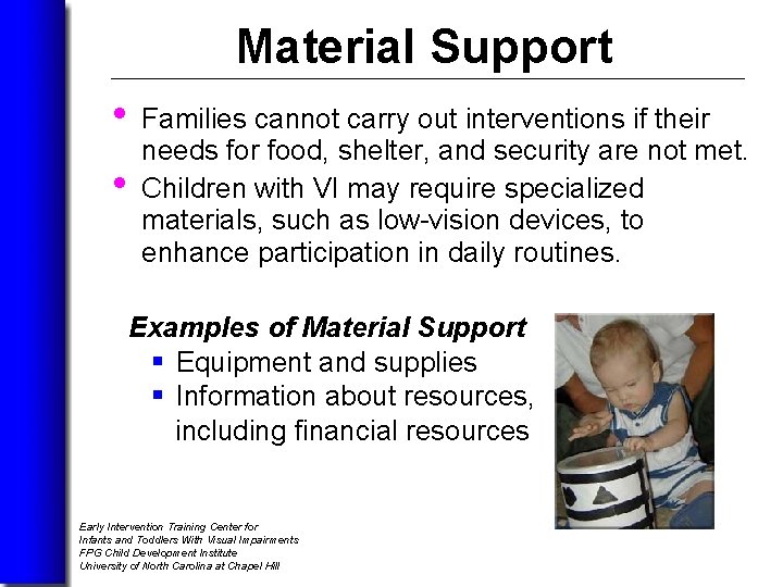 Material Support • • Families cannot carry out interventions if their needs for food,