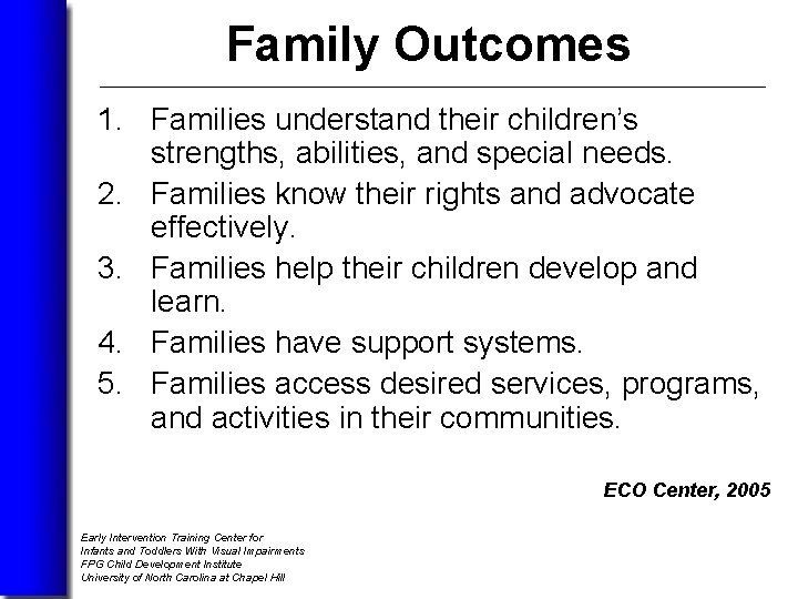 Family Outcomes 1. Families understand their children’s strengths, abilities, and special needs. 2. Families