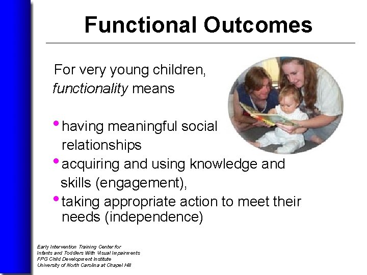 Functional Outcomes For very young children, functionality means • having meaningful social relationships •