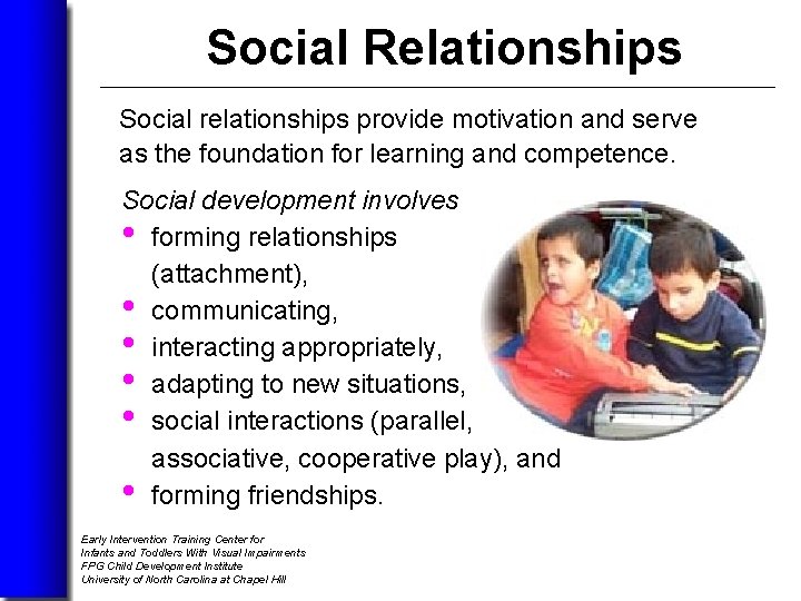 Social Relationships Social relationships provide motivation and serve as the foundation for learning and