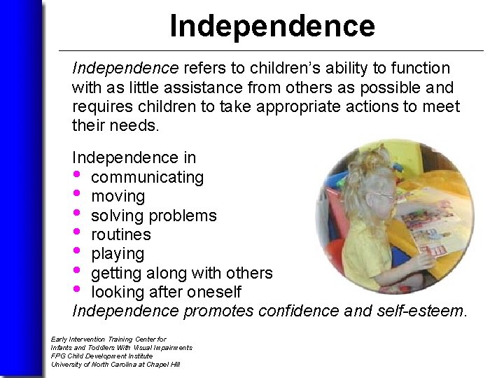 Independence refers to children’s ability to function with as little assistance from others as