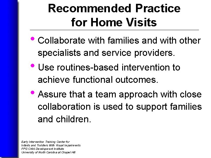 Recommended Practice for Home Visits • Collaborate with families and with other specialists and