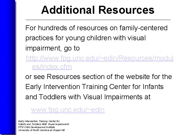Additional Resources For hundreds of resources on family-centered practices for young children with visual