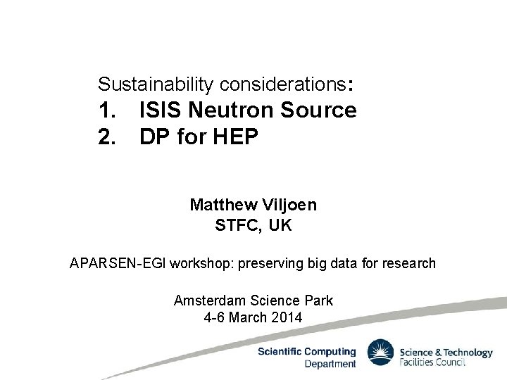 Sustainability considerations: 1. ISIS Neutron Source 2. DP for HEP Matthew Viljoen STFC, UK