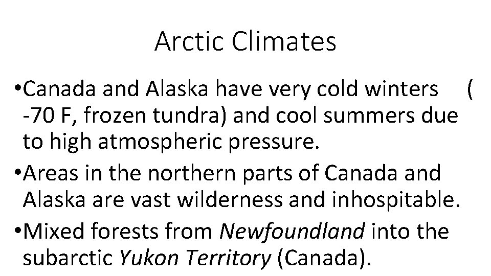 Arctic Climates • Canada and Alaska have very cold winters ( -70 F, frozen