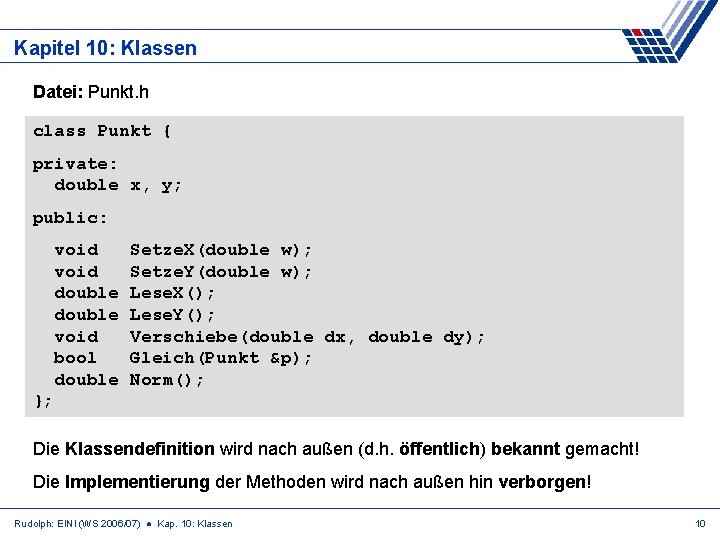 Kapitel 10: Klassen Datei: Punkt. h class Punkt { private: double x, y; public: