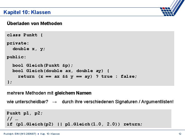 Kapitel 10: Klassen Überladen von Methoden class Punkt { private: double x, y; public: