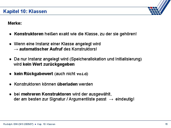 Kapitel 10: Klassen Merke: ● Konstruktoren heißen exakt wie die Klasse, zu der sie