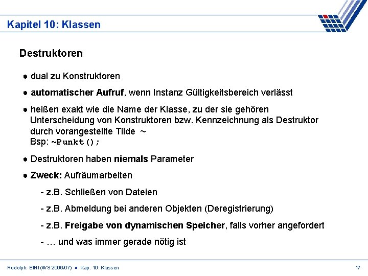 Kapitel 10: Klassen Destruktoren ● dual zu Konstruktoren ● automatischer Aufruf, wenn Instanz Gültigkeitsbereich