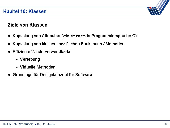 Kapitel 10: Klassen Ziele von Klassen ● Kapselung von Attributen (wie struct in Programmiersprache