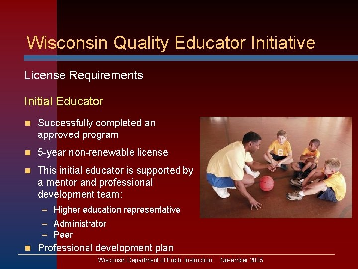 Wisconsin Quality Educator Initiative License Requirements Initial Educator n Successfully completed an approved program
