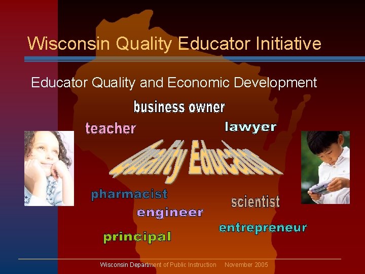 Wisconsin Quality Educator Initiative Educator Quality and Economic Development Wisconsin Department of Public Instruction