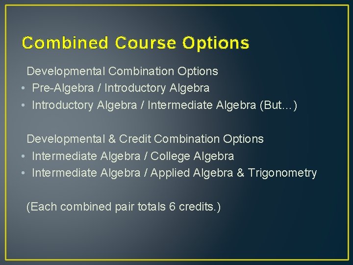 Combined Course Options Developmental Combination Options • Pre-Algebra / Introductory Algebra • Introductory Algebra