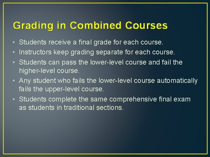 Grading in Combined Courses • Students receive a final grade for each course. •