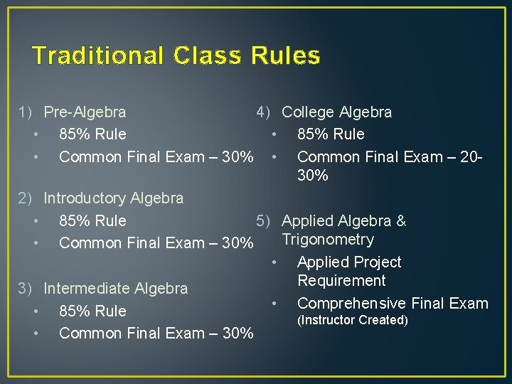 Traditional Class Rules 1) Pre-Algebra 4) College Algebra • 85% Rule • Common Final
