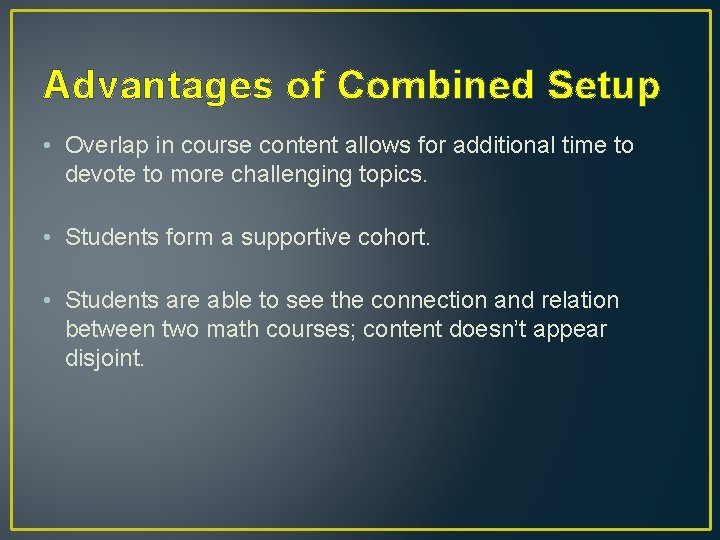 Advantages of Combined Setup • Overlap in course content allows for additional time to