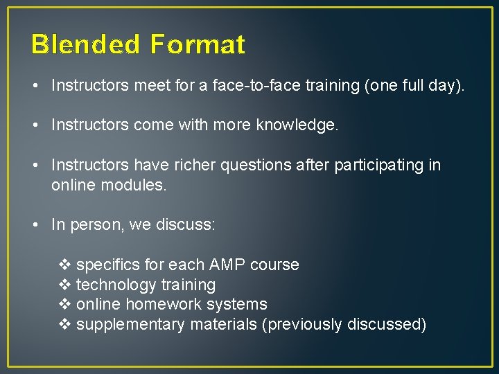 Blended Format • Instructors meet for a face-to-face training (one full day). • Instructors