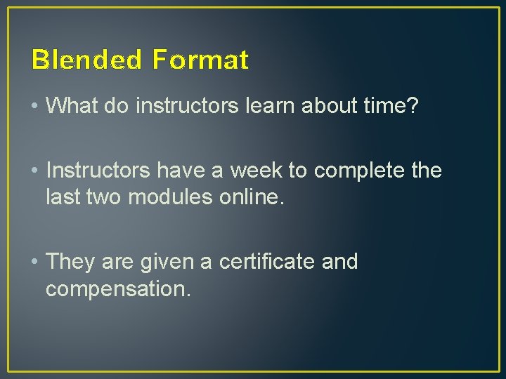 Blended Format • What do instructors learn about time? • Instructors have a week