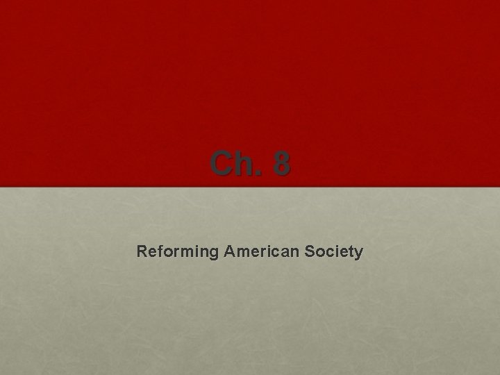 Ch. 8 Reforming American Society 