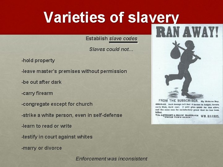 Varieties of slavery Establish slave codes Slaves could not… -hold property -leave master’s premises