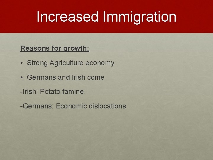 Increased Immigration Reasons for growth: • Strong Agriculture economy • Germans and Irish come