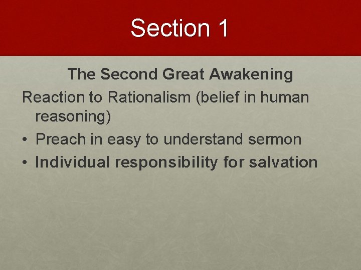 Section 1 The Second Great Awakening Reaction to Rationalism (belief in human reasoning) •