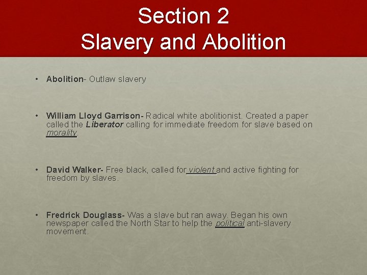 Section 2 Slavery and Abolition • Abolition- Outlaw slavery • William Lloyd Garrison- Radical