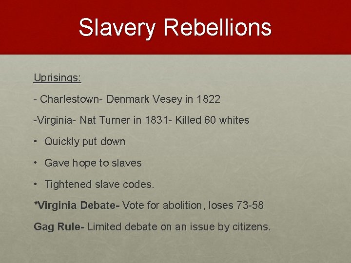 Slavery Rebellions Uprisings: - Charlestown- Denmark Vesey in 1822 -Virginia- Nat Turner in 1831