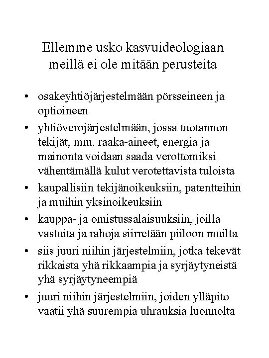 Ellemme usko kasvuideologiaan meillä ei ole mitään perusteita • osakeyhtiöjärjestelmään pörsseineen ja optioineen •