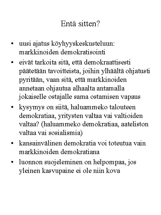 Entä sitten? • uusi ajatus köyhyyskeskusteluun: markkinoiden demokratisointi • eivät tarkoita sitä, että demokraattisesti