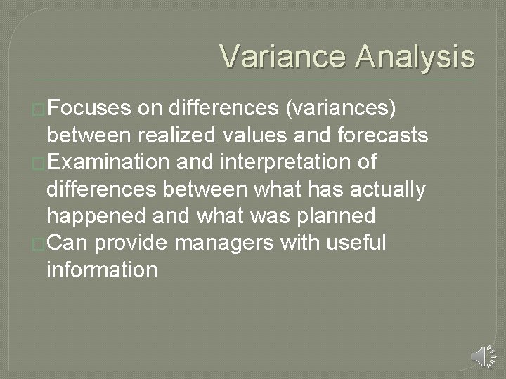 Variance Analysis �Focuses on differences (variances) between realized values and forecasts �Examination and interpretation