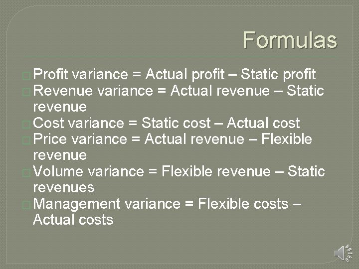 Formulas � Profit variance = Actual profit – Static profit � Revenue variance =