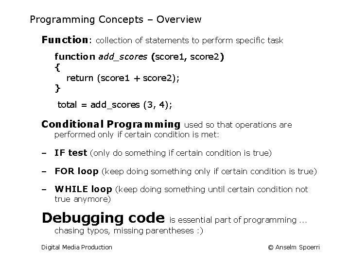 Programming Concepts – Overview Function: collection of statements to perform specific task function add_scores
