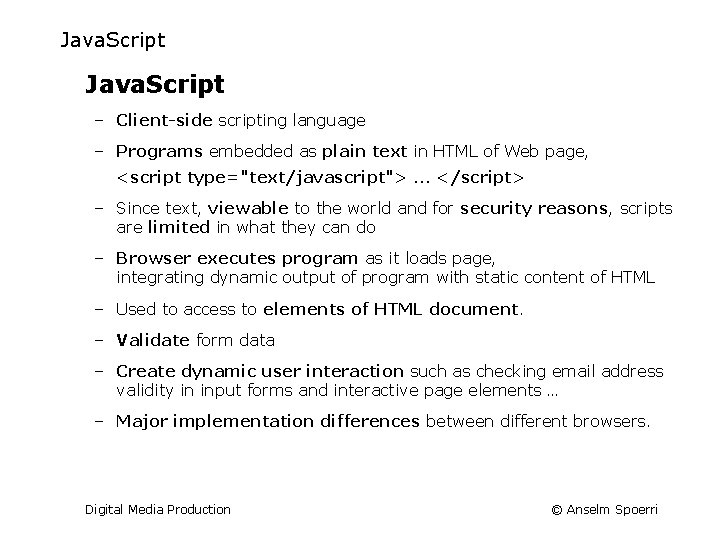 Java. Script – Client-side scripting language – Programs embedded as plain text in HTML