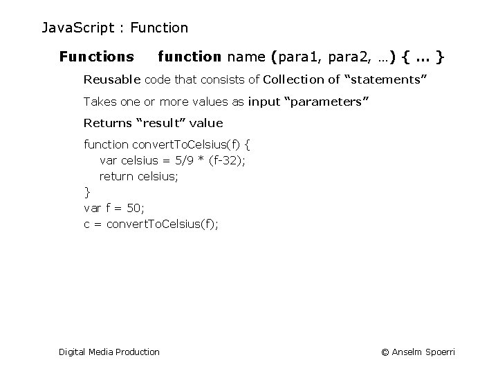 Java. Script : Functions function name (para 1, para 2, …) { … }