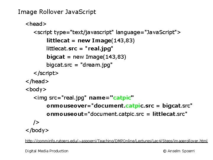 Image Rollover Java. Script <head> <script type="text/javascript" language="Java. Script"> littlecat = new Image(143, 83)