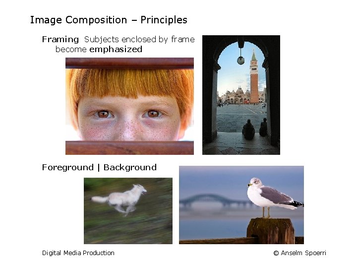 Image Composition – Principles Framing Subjects enclosed by frame become emphasized Foreground | Background